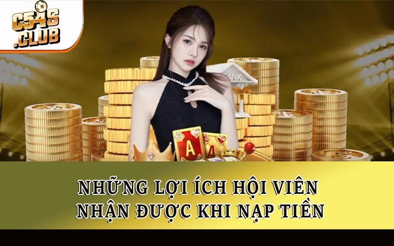 Những lợi ích hội viên nhận được khi nạp tiền