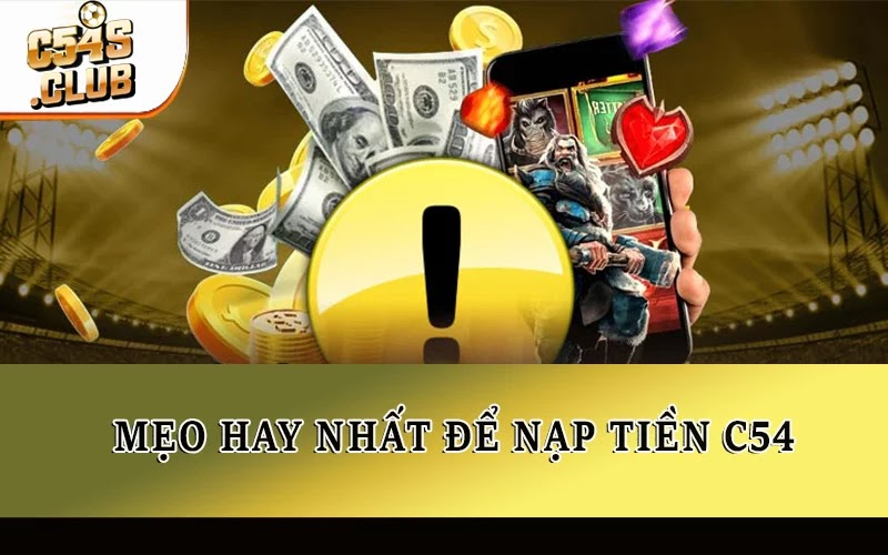 Mẹo hay nhất để nạp tiền C54