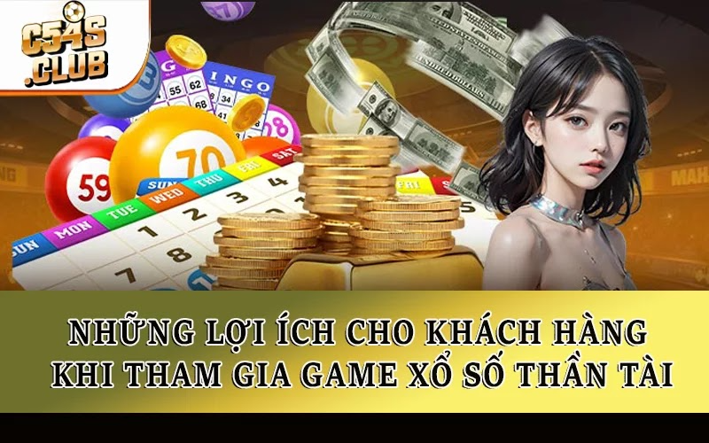 Những lợi ích cho khách hàng khi tham gia game xổ số Thần Tài