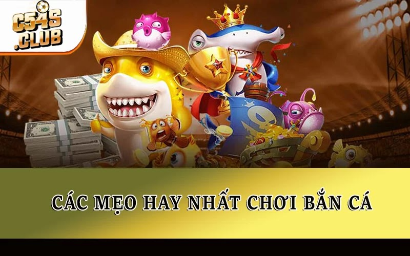 Các mẹo hay nhất chơi bắn cá