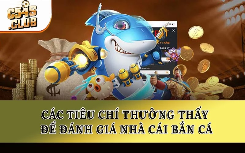 Các tiêu chí thường thấy để đánh giá nhà cái bắn cá