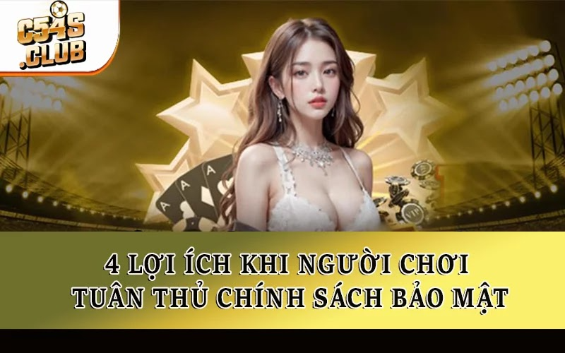 4 lợi ích khi người chơi tuân thủ chính sách bảo mật