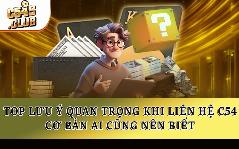 Top lưu ý quan trọng khi liên hệ C54 cơ bản ai cũng nên biết