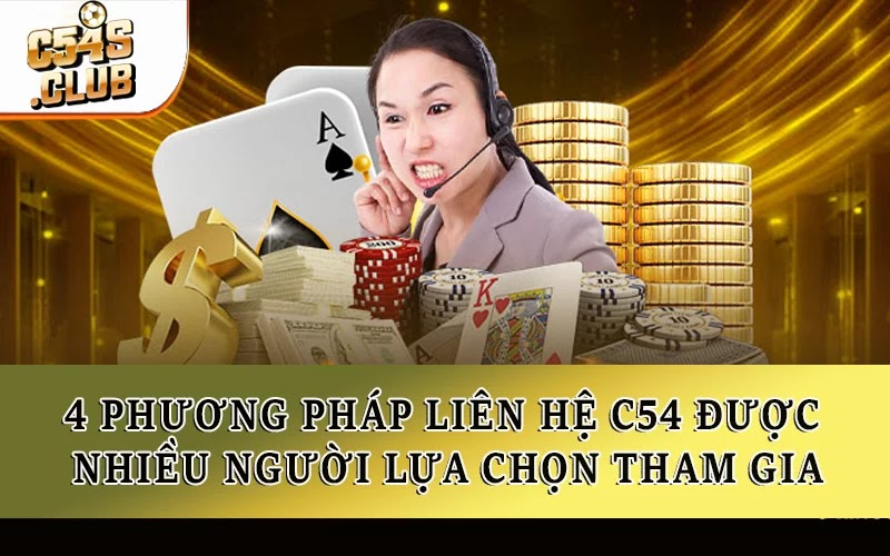 4 phương pháp liên hệ C54 được nhiều người lựa chọn tham gia