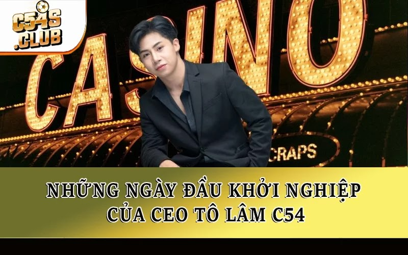 Những ngày đầu khởi nghiệp của CEO Tô Lâm C54
