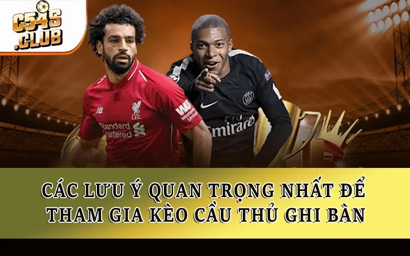 Các lưu ý quan trọng nhất để tham gia kèo cầu thủ ghi bàn