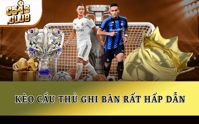 Kèo cầu thủ ghi bàn rất hấp dẫn