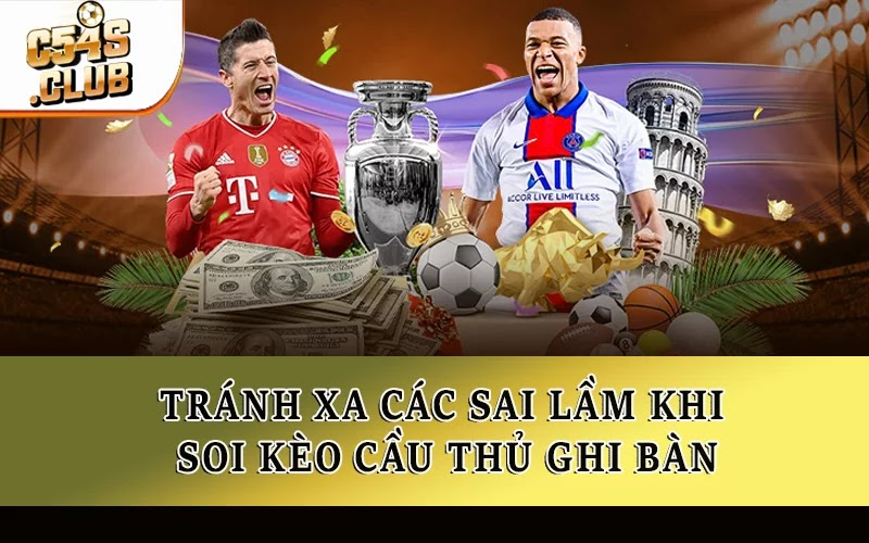 Tránh xa các sai lầm khi soi kèo cầu thủ ghi bàn