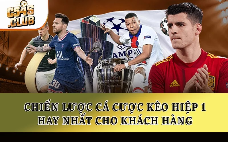 Chiến lược bắt kèo hiệp 1 cá cược hay nhất cho khách hàng