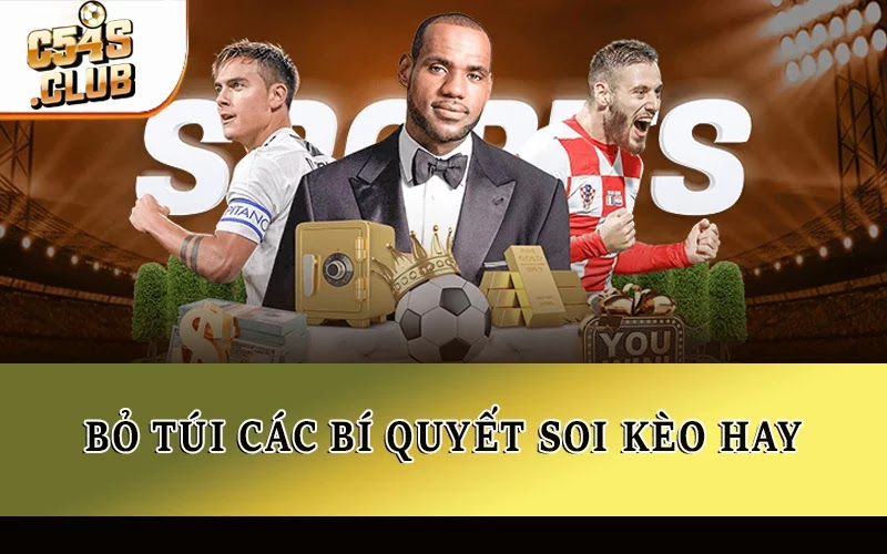 Bỏ túi các bí quyết soi kèo hay