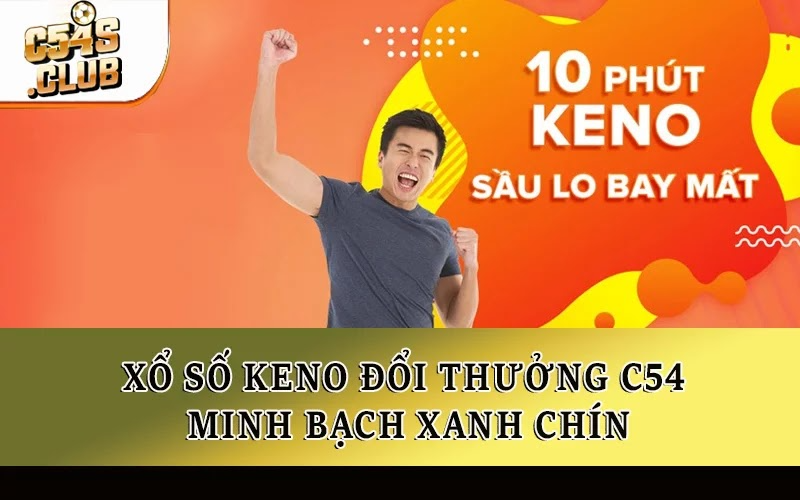Xổ số Keno đổi thưởng C54 minh bạch xanh chín